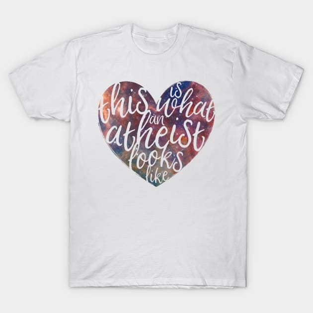 This is What an Atheist Looks Like - Galaxy Heart T-Shirt by LittleHeathens